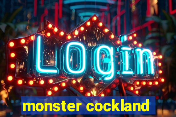 monster cockland